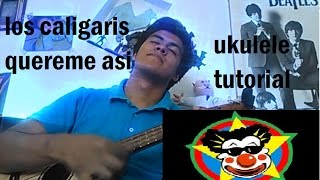 Quereme asi Los caligaris (ukulele tutorial)