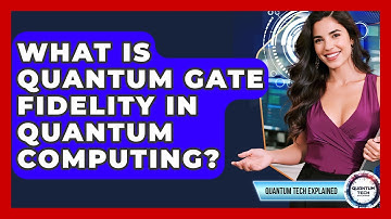 What Is Quantum Gate Fidelity In Quantum Computing? - Quantum Tech Explained