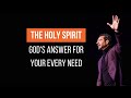 The Holy Spirit: God’s Answer for Your Every Need