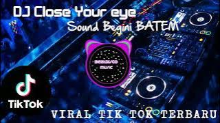 DJ CLOSE YOUR EYE X BANGUN TIDUR SELFI X SAMPE BAWAH SOUND BEGINI BATEM VIRAL TIK TOK TERBARU 2022