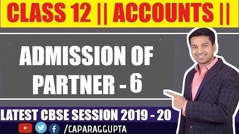 Class 12 : ACCOUNTS (Session 2019 - 20) - Admission of Partner | Part 6