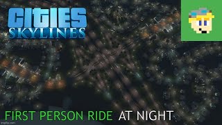 Cities Skylines - Noyou City EXTRA: JOYRIDE AFTER DARK (First Person Ride)