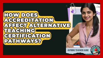 How Does Accreditation Affect Alternative Teaching Certification Pathways? - Aspiring Teacher Guide