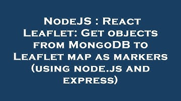 NodeJS : React Leaflet: Get objects from MongoDB to Leaflet map as markers (using node.js and expres