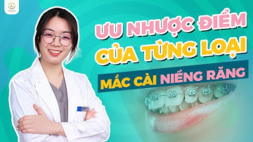 Tất Cả Các Ưu Nhược Điểm Của Từng Loại Mắc Cài Niềng Răng | Bác sĩ Trung Long Biên