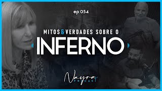 VERDADES E MITOS SOBRE INFERNO - Nayra Podcast - #54