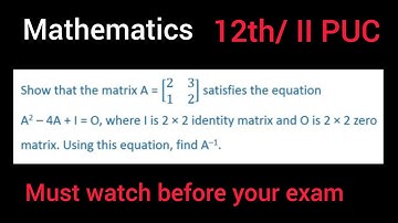 Show that the matrix A = [2 3 1 2] satisfies the equation A^2-4A+I = 0. Find inverse of A.