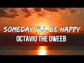 OCTAVIO The Dweeb Someday I Ll Be Happy Lyrics