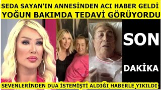 Annesi yoğun bakımdaydı Seda Sayan kahreden kötü haberi verdi! sevenlerinden dua istemişti..