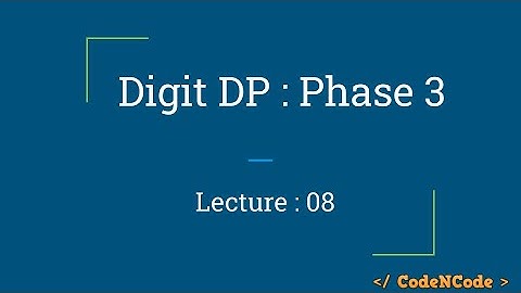 L08 : Digit DP Phase 3 | Dynamic Programming Part 2 | CodeNCode