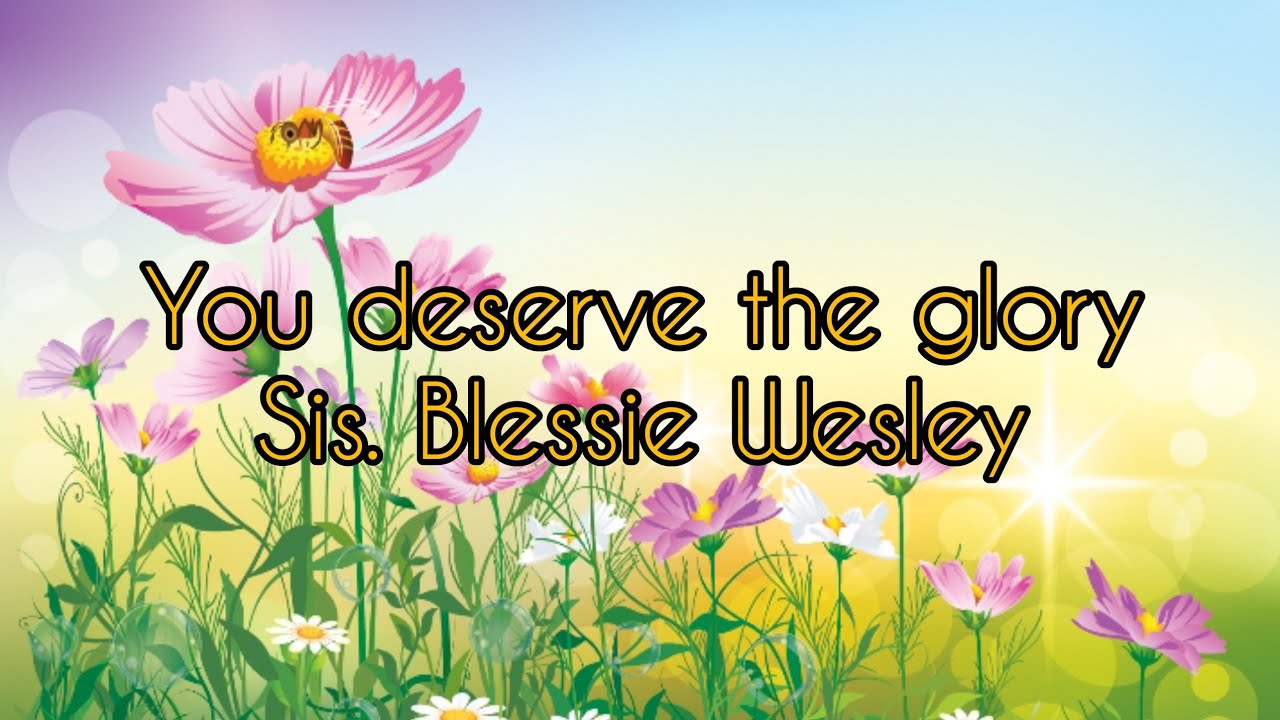 You deserve the glory by Blessie Wesley (karaoke) You deserve the glory by Blessie Wesley (karaoke)