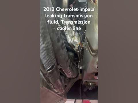 2013 Chevrolet Impala leaking transmission fluid from the cooler lines