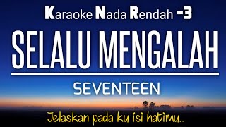 Selalu Mengalah - Seventeen | Karaoke Nada Rendah -3‼️ #karaoke