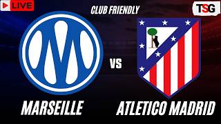 Marseille vs Atletico Madrid LIVE: Final Preseason Test | Friendly 2026 | Watchalong & Live Scores