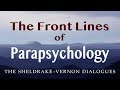 The Front Line of Parapsychology: Sheldrake-Vernon Dialogue 49