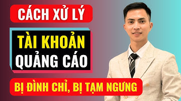 Cách xử lý tài khoản quảng cáo bị đình chỉ, bị tạm ngưng | Đàm Văn Tuấn