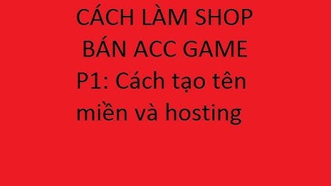 Cách làm website bán acc game- P1 tạo tên miền cho web và tạo hosting