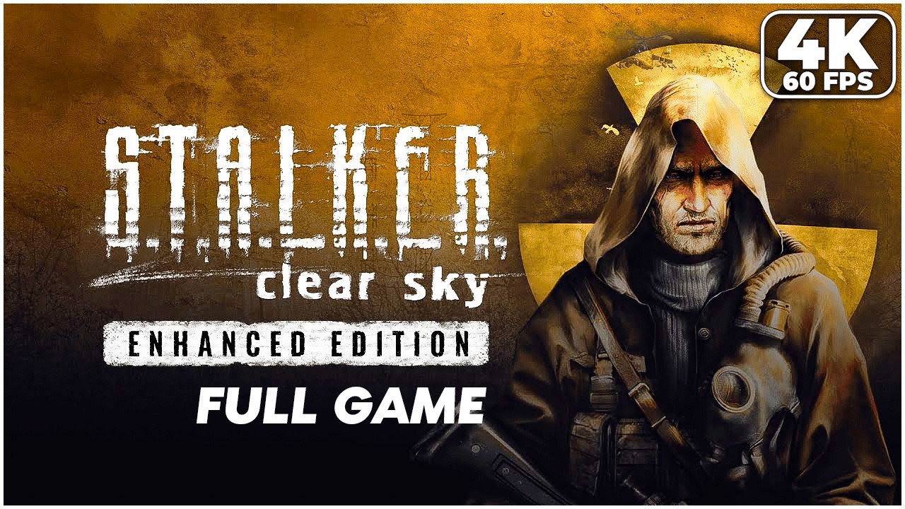 S.T.A.L.K.E.R.: Clear Sky - Enhanced Edition — FULL GAME Walkthrough 4K 60FPS PC