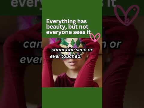 Everything has beauty,