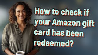 How to check if your Amazon gift card has been redeemed?