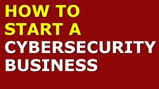 How to Start a Cybersecurity Business | Free Cybersecurity Business Plan Included