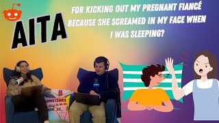 AITA for kicking out my pregnant fiancé because she screamed in my face when I was sleeping?