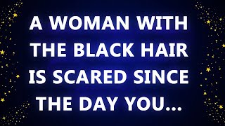A woman with the black hair is scared since the day you