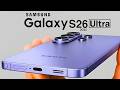 Samsung Galaxy S26 Ultra Final Leaks: Do NOT Buy The S25.