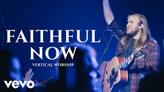 Video thumbnail of "Vertical Worship - Faithful Now (Live)"