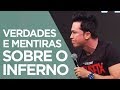 Verdades e Mentiras Sobre o Inferno | Pr. Lucinho (11/11/2017)