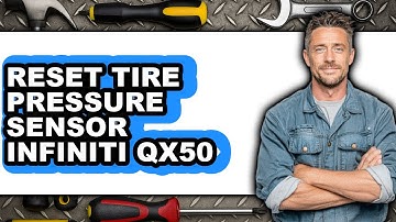 How To Reset Tire Pressure Sensor Infiniti QX50 - Easy Guide