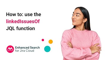 How to use the linkedIssuesOf JQL function | Enhanced Search for Jira Cloud