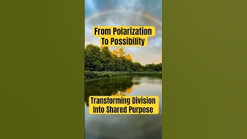 From Polarization to Possibility: Transforming Division Into Shared Purpose