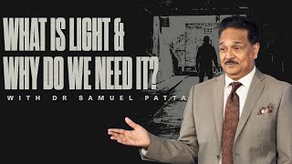 What Is Light And Why Do We Need Light | Dr. Samuel Patta