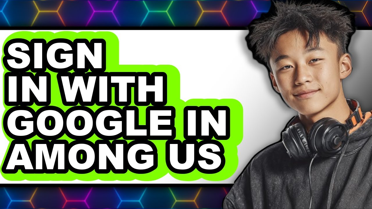 How to Sign in with Google in Among Us - Easy Guide