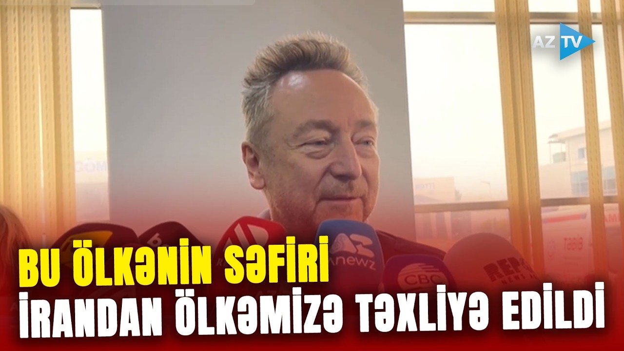 Bu ölkənin səfiri İrandan Azərbaycana təxliyə edildi: Hansı açıqlamaları verdi?