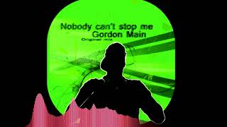 Gordon Main - Nobody can't stop me