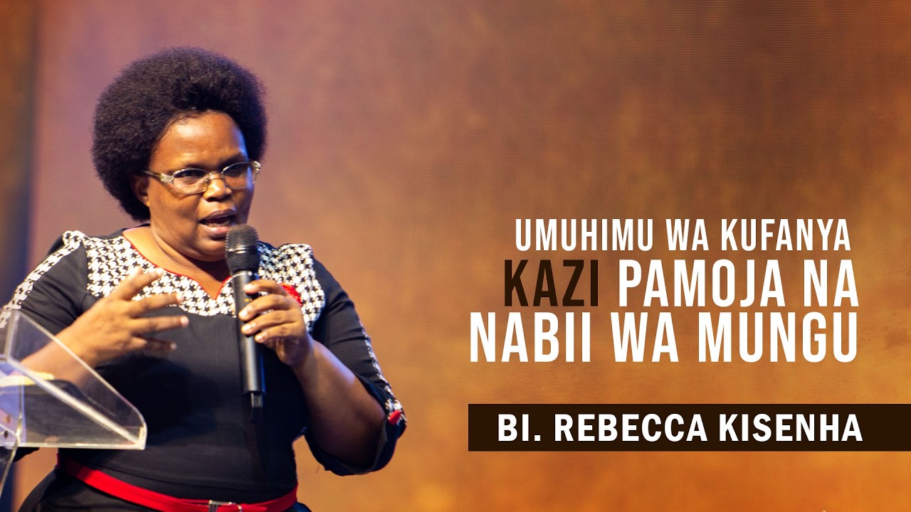 Umuhimu wa Kufanya Kazi Pamoja na Nabii wa Mungu  | Bi. Rebecca Kisenha  | 6 March 2026