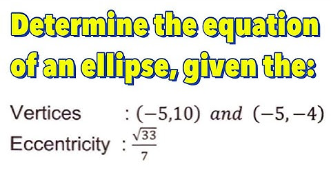 Conic Section: Ellipse With Center at  (h,k) - Part 8 of 11 | Given the Vertices and Eccentricity