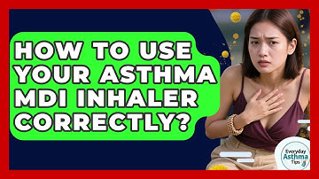 How To Use Your Asthma MDI Inhaler Correctly? - Everyday Asthma Tips