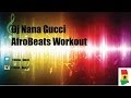 AFROBEATS 2014 Workout Session by DJ Nana Gucci