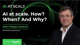 Philippe Rambach: AI at Scale. How When And why | EP01 | Schneider Electric