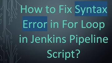 How to Fix Syntax Error in For Loop in Jenkins Pipeline Script?