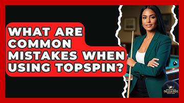 What Are Common Mistakes When Using Topspin? - Billiards Hustlers