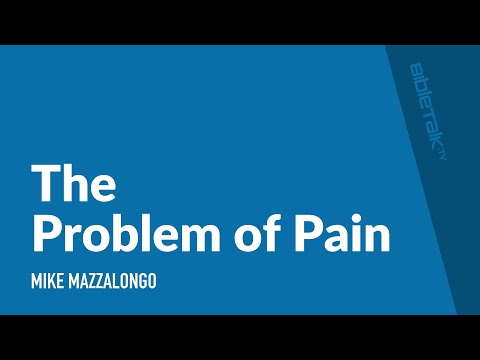 The Problem of Pain | Mike Mazzalongo | BibleTalk.tv
