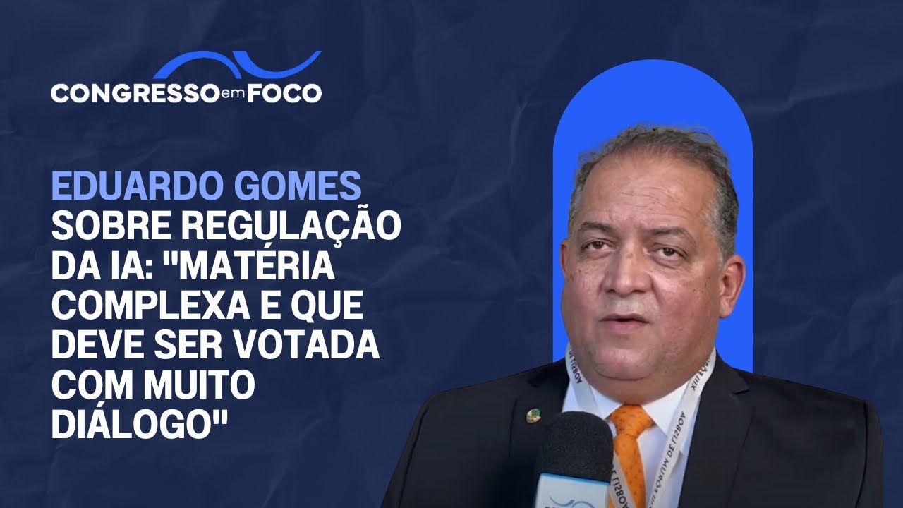 Eduardo Gomes sobre regulação da IA: "matéria complexa e que deve ser votada com muito diálogo"