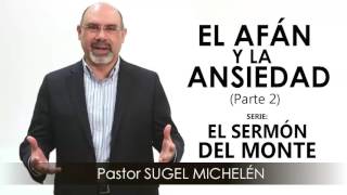 “EL AFÁN Y LA ANSIEDAD”, parte 2 | Pastor Sugel Michelén. Predicaciones, estudios bíblicos