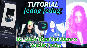 Tutorial Jedag Jedug Alight Motion// DJ More Than You Know x Scarlet Fvnky