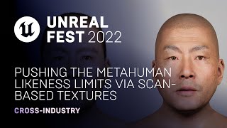 Pushing the MetaHuman Likeness Limits via Scan-based Textures | Unreal Fest 2022