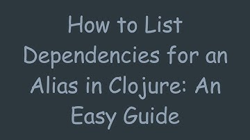 How to List Dependencies for an Alias in Clojure: An Easy Guide